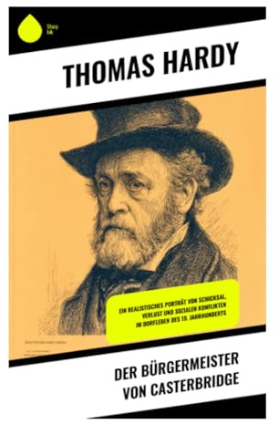 Der Bürgermeister von Casterbridge: Schuld, Stolz und Schicksal in einer viktorianischen Marktstadt Wessex