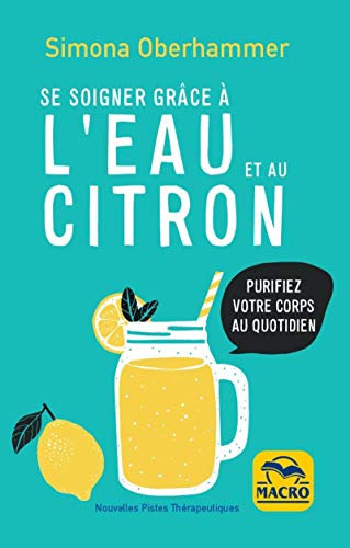 Se Soigner Grace a l'Eau et au Citron 2°: Purifiez votre corps au quotidien