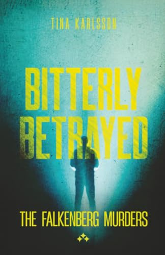 Bitterly Betrayed (The Falkenberg Murders, Band 1)