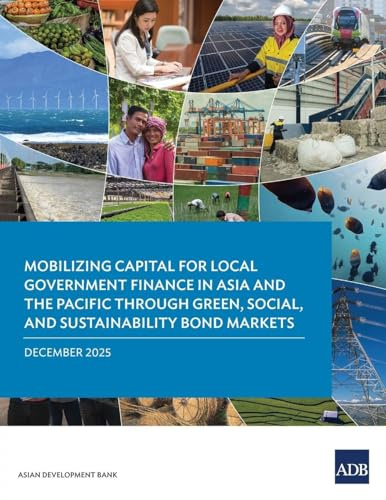 Mobilizing Capital for Local Government Finance in Asia and the Pacific Through Green, Social, and Sustainability Bond Markets