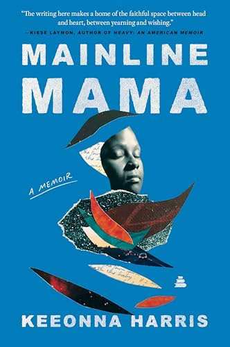 Mainline Mama: A Memoir – A Prison Abolitionist's Story of Black Motherhood, Self-Resilience, and Love