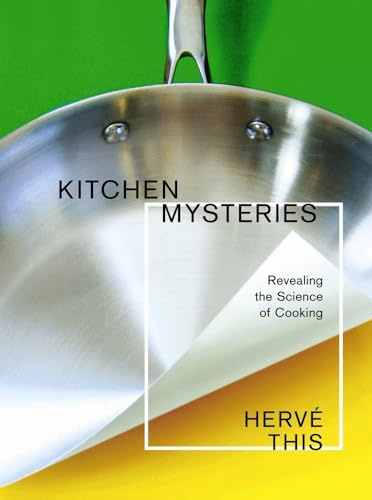 Kitchen Mysteries: Revealing the Science of Cooking (Arts and Traditions of the Table: Perspectives on Culinary History)