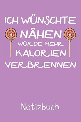 Ich wünschte Nähen würde mehr Kalorien verbrennen Notizbuch: Liniertes Notizbuch, Journal, Tagebuch, Organizer, Planer