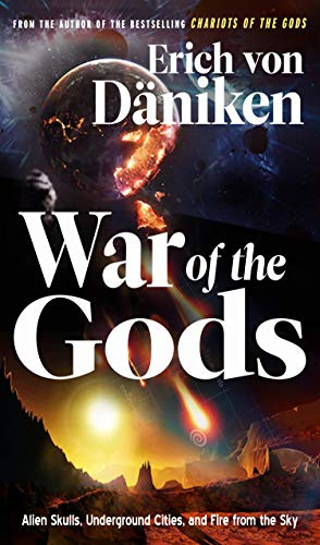War of the Gods: Alien Skulls, Underground Cities, and Fire from the Sky (Erich von Daniken Library)