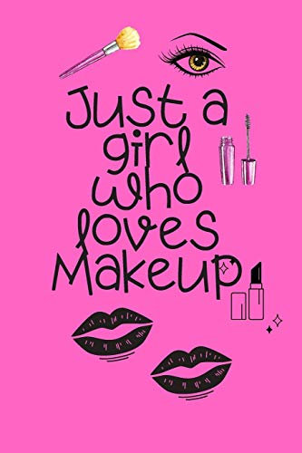 JUST A GIRL WHO LOVES MAKEUP: The Ultimate Cosmetic Journal: Your Personal Makeup Collection, Product , Critique List, Favorite Looks, Wish List & Notes GIFT