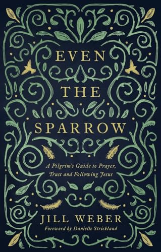 Even the Sparrow: A Pilgrim's Guide to Prayer, Trust and Following the Leader