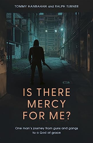 Is There Mercy For Me?: One Man's Journey from Guns and Gangs to a God of Grace