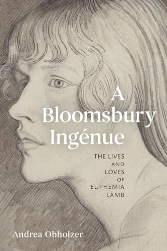 A Bloomsbury Ingénue: The Lives and Loves of Euphemia Lamb