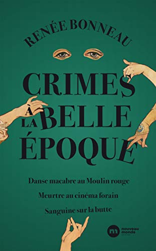 Crimes à la Belle Époque: Sanguine sur la Butte ; Danse macabre au Moulin-Rouge ; Meurtre au cinéma forain