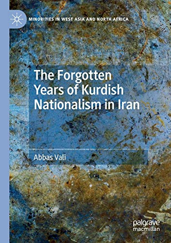 The Forgotten Years of Kurdish Nationalism in Iran (Minorities in West Asia and North Africa)