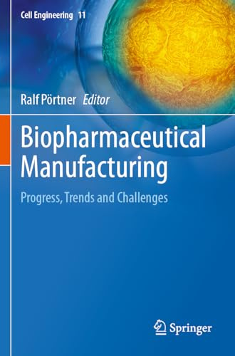 Biopharmaceutical Manufacturing: Progress, Trends and Challenges (Cell Engineering, 11)