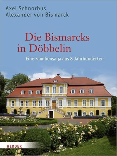 Die Bismarcks in Döbbelin: Eine Familiensaga aus 8 Jahrhunderten