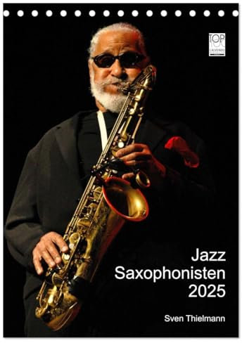 Jazz Saxophonisten 2025 (Tischkalender 2025 DIN A5 hoch), CALVENDO Monatskalender