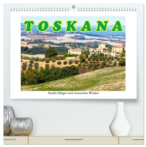 Toskana sanfte Hügel und versteckte Winkel (hochwertiger Premium Wandkalender 2026 DIN A2 quer), Kunstdruck in Hochglanz: Schönheit und Faszination gepaart mit harmonischen Farben. (CALVENDO Orte)