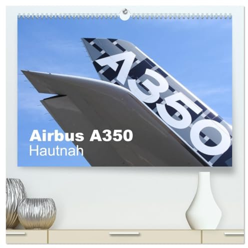 Airbus A350 Hautnah (hochwertiger Premium Wandkalender 2026 DIN A2 quer), Kunstdruck in Hochglanz: Detailaufnahmen zeigen den Airbus A350 aus nächster Nähe (CALVENDO Technologie)