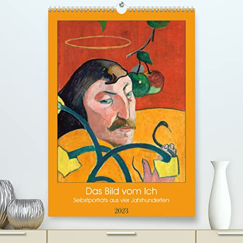 Das Bild vom Ich - Selbstporträts aus vier Jahrhunderten (Premium, hochwertiger DIN A2 Wandkalender 2023, Kunstdruck in Hochglanz): Kunstkalender ... (Monatskalender, 14 Seiten ) (CALVENDO Kunst)
