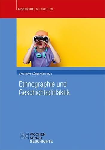 Ethnographie und Geschichtsdidaktik (Geschichte unterrichten)