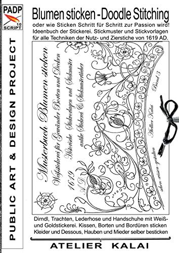 PADP-Script 10: Blumen Sticken - Doodle Stitching oder wie Sticken Schritt für Schritt zur Passion wird!: Ideenbuch der Stickerei. Stickmuster und ... AD. (PADP Muster-Vorlagen & Design-Ideen)
