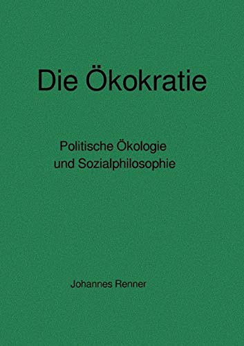 Die Ökokratie: Politische Ökologie und Sozialphilosophie