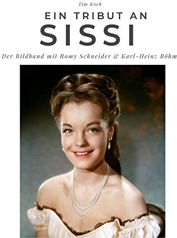 Ein Tribut an Sissi: Der Bildband mit Romy Schneider & Karl-Heinz Böhm: Der Bildband mit Romy Schneider & Karl-Heinz Böhm. Sonderausgabe, verfügbar nur bei Amazon
