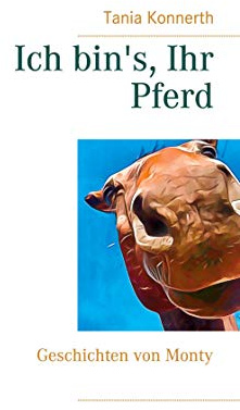 Ich bin's, Ihr Pferd: Geschichten von Monty