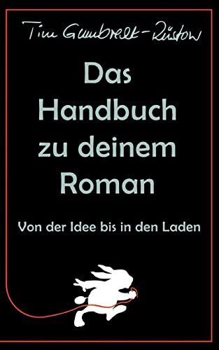 Das Handbuch zu deinem Roman: Von der Idee bis in den Laden