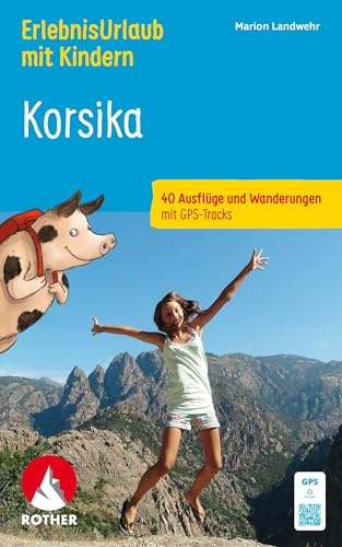 ROTHER Wanderbuch ErlebnisUrlaub mit Kindern Korsika. 40 Ausflüge und Wanderungen: Inkl. GPS-Tracks zum Download