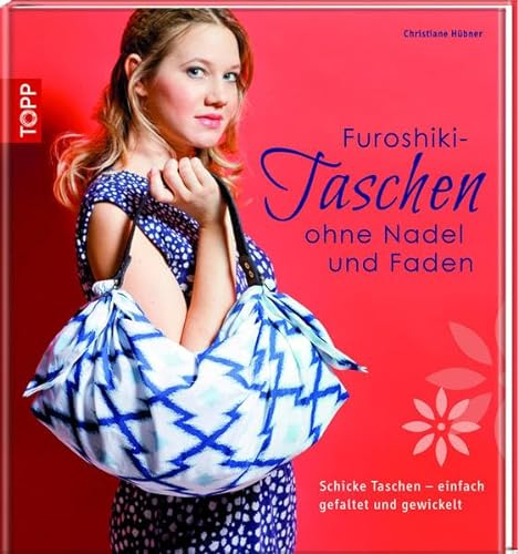 Furoshiki-Taschen ohne Nadel und Faden: Schicke Taschen - einfach gefaltet und gewickelt