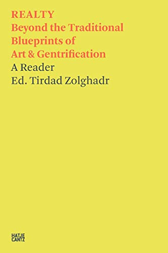 Tirdad Zolghadr: REALTY ― Contemporary Art, Land Grabs, and other Options, Old and New: Beyond the Traditional Blueprints of Art & Gentrification (Hatje Cantz Text, Band 15)