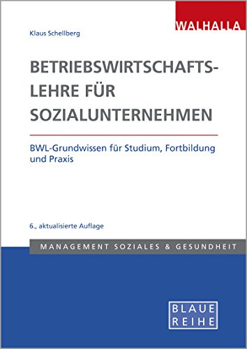 Betriebswirtschaftslehre für Sozialunternehmen: BWL-Grundwissen für Studium, Fortbildung und Praxis; Blaue Reihe Sozialmanagement