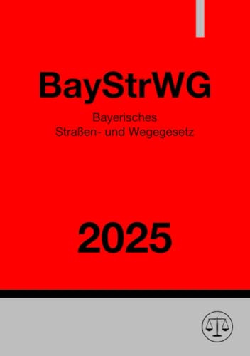 Bayerisches Straßen- und Wegegesetz - BayStrWG 2025: DE