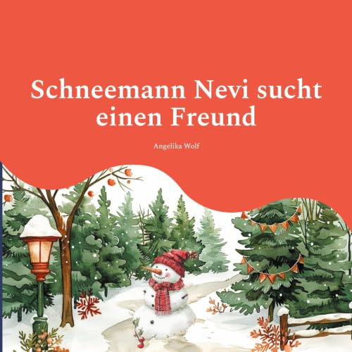 Schneemann Nevi sucht einen Freund: Kleine Erzählung über Mut, Ausdauer, Hoffnung und Freundschaft für Kinder