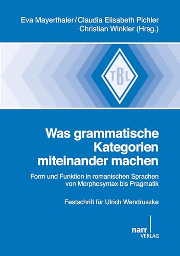 Was grammatische Kategorien miteinander machen: Form und Funktion in romanischen Sprachen von Morphosyntax bis Pragmatik. Festschrift für Ulrich Wandruszka (Tübinger Beiträge zur Linguistik)