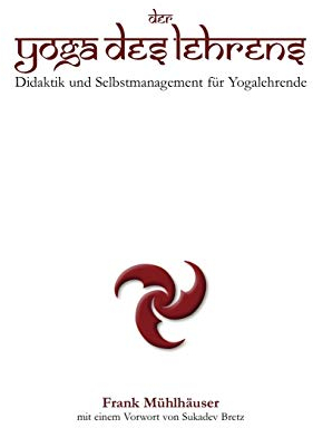 Der Yoga des Lehrens: Didaktik und Selbstmanagement für Yogalehrende