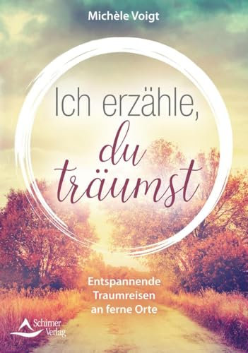 Ich erzähle, du träumst: Entspannende Traumreisen an ferne Orte