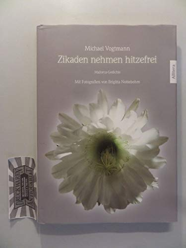 Zikaden nehmen hitzefrei: Mallorca-Gedichte. Mit Fotografien von Brigitta Nottebohm