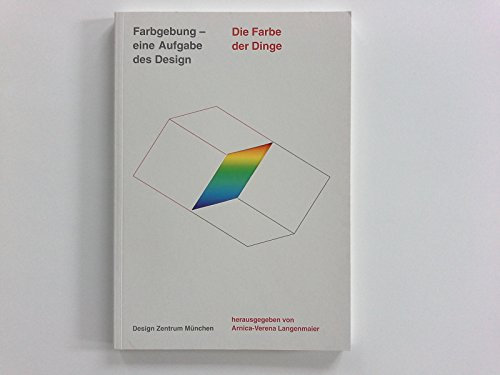 Die Farbe der Dinge: Farbgebung, eine Aufgabe des Design