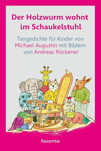 Der Holzwurm wohnt im Schaukelstuhl: Tiergedichte für Kinder und für Leute, die mal Kinder waren und natürlich auch für beliebte Haustiere wie Hunde, ... Kellerasseln, Zierfische, Elefanten usw.