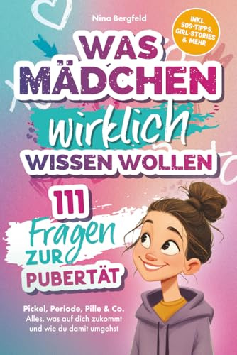 Was Mädchen wirklich wissen wollen: 111 Fragen zur Pubertät – Pickel, Periode, Pille & Co. Alles, was auf dich zukommt und wie du damit umgehst | Inkl. SOS-Tipps, Girl-Stories & mehr
