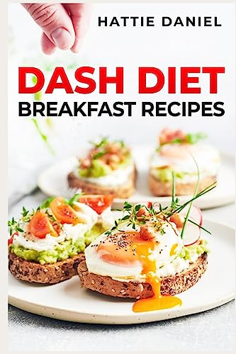 DASH DIET BREAKFAST RECIPES: Energize Your Mornings with Nutritious and Delicious Breakfasts on the DASH Diet (2023 Guide for Beginners)