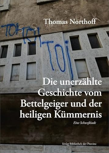Die unerzählte Geschichte vom Bettelgeiger und der heiligen Kümmernis: Eine Schwejkiade