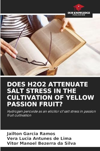 DOES H2O2 ATTENUATE SALT STRESS IN THE CULTIVATION OF YELLOW PASSION FRUIT?: Hydrogen peroxide as an elicitor of salt stress in passion fruit cultivation