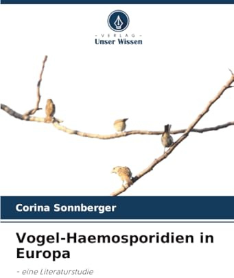 Vogel-Haemosporidien in Europa: - eine Literaturstudie
