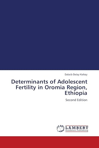 Determinants of Adolescent Fertility in Oromia Region, Ethiopia: Second Edition
