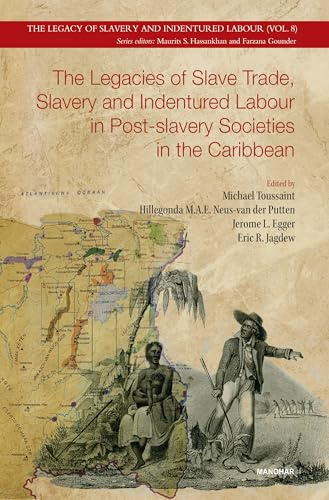 The Legacies of Slave Trade, Slavery and Indentured Labour in Post-slavery Societies in the Caribbean