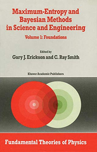 Maximum-Entropy and Bayesian Methods in Science and Engineering: Foundations (Fundamental Theories of Physics)