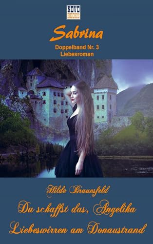 Du schaffst das, Angelika / Liebeswirren am Donaustrand: Sabrina - Doppelband 3