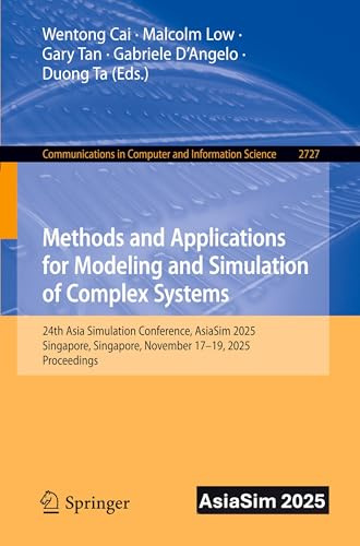 Methods and Applications for Modeling and Simulation of Complex Systems: 24th Asia Simulation Conference, AsiaSim 2025, Singapore, Singapore, November ... Computer and Information Science, Band 2727)