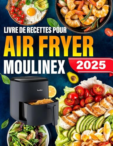 Livre de Recettes pour Air Fryer Moulinex: Plats simples et Délicieux Préparés à la Friteuse à Air, du Petit-Déjeuner au Dîner, avec Plan de Repas, Valeur Nutritionnelle et Images en Couleur
