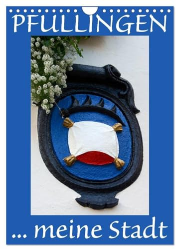 Pfullingen ... meine Stadt (Wandkalender 2026 DIN A4 hoch), CALVENDO Monatskalender: Pfullingen - eine reizende Kleinstadt am Fusse der Schwäbischen Alb (CALVENDO Orte)